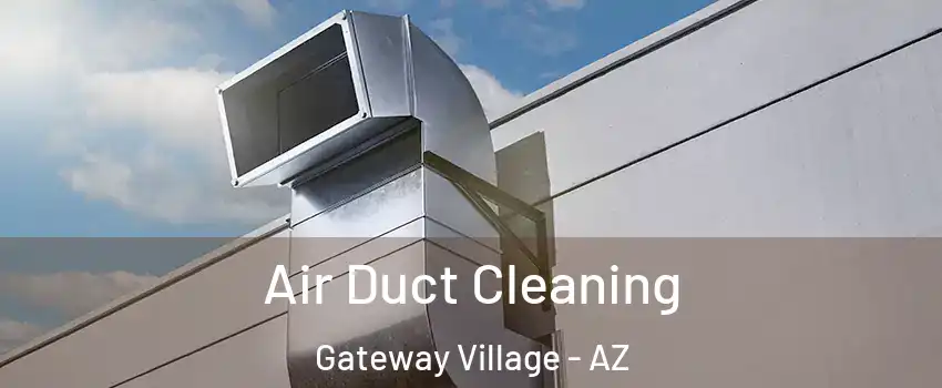 Air Duct Cleaning Gateway Village - AZ