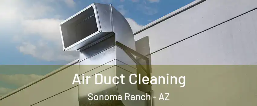 Air Duct Cleaning Sonoma Ranch - AZ