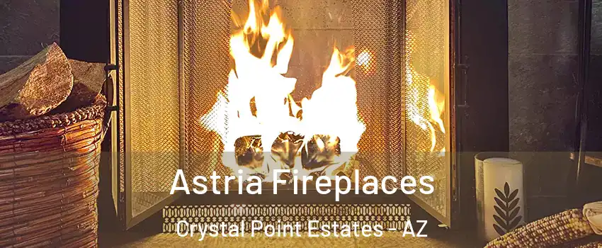 Astria Fireplaces Crystal Point Estates - AZ