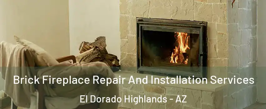 Brick Fireplace Repair And Installation Services El Dorado Highlands - AZ