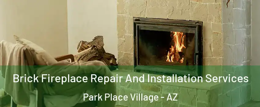 Brick Fireplace Repair And Installation Services Park Place Village - AZ