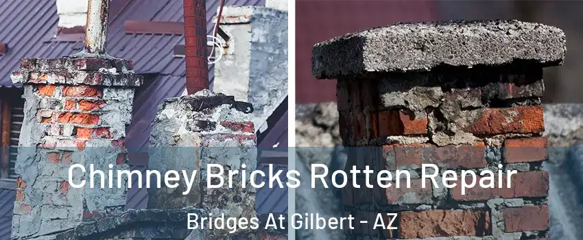 Chimney Bricks Rotten Repair Bridges At Gilbert - AZ