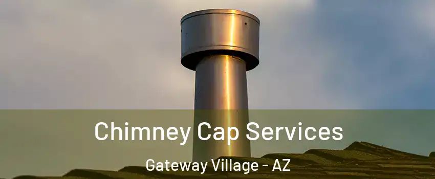 Chimney Cap Services Gateway Village - AZ