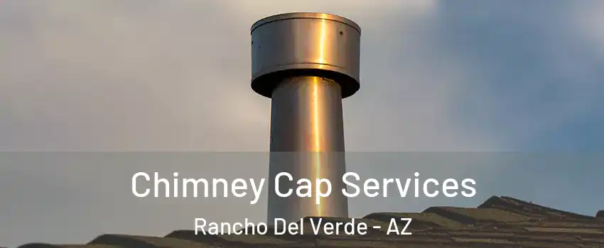 Chimney Cap Services Rancho Del Verde - AZ