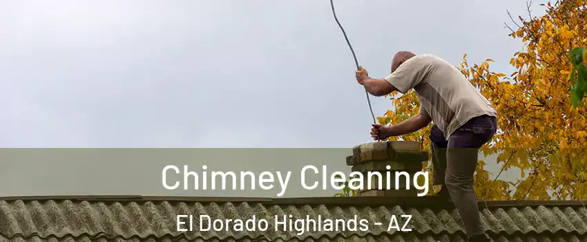 Chimney Cleaning El Dorado Highlands - AZ