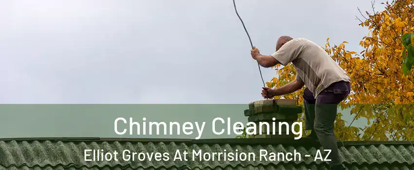 Chimney Cleaning Elliot Groves At Morrision Ranch - AZ