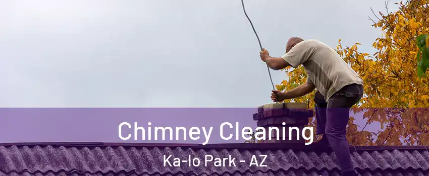 Chimney Cleaning Ka-lo Park - AZ