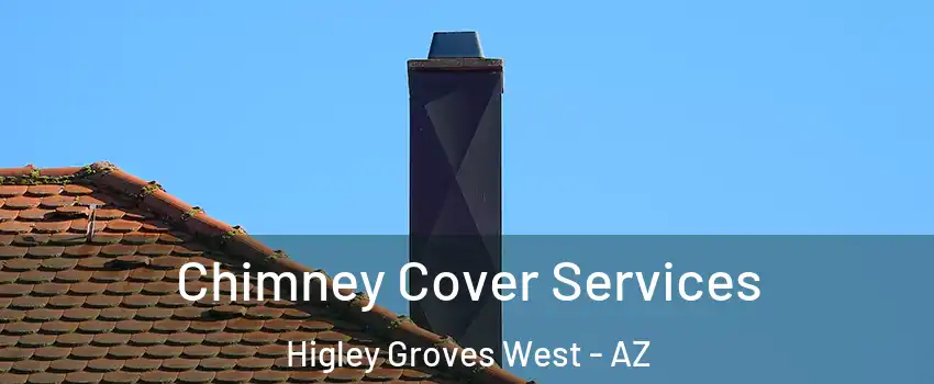 Chimney Cover Services Higley Groves West - AZ