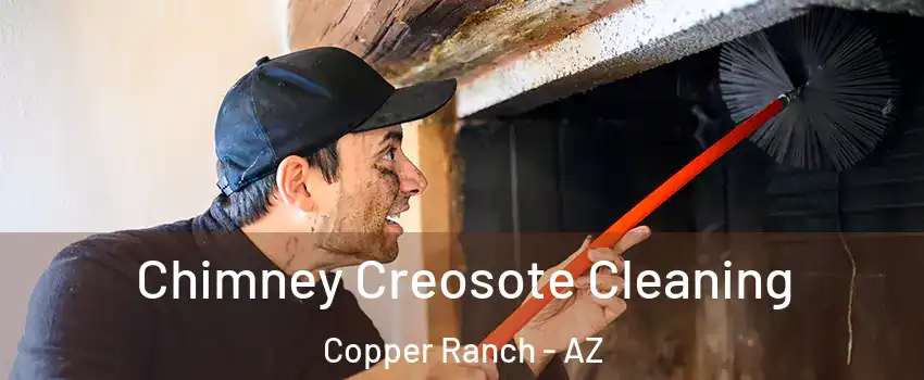 Chimney Creosote Cleaning Copper Ranch - AZ