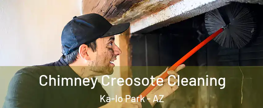 Chimney Creosote Cleaning Ka-lo Park - AZ