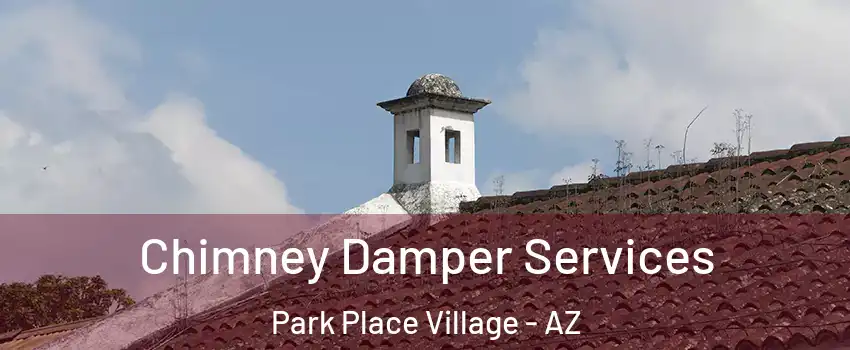 Chimney Damper Services Park Place Village - AZ