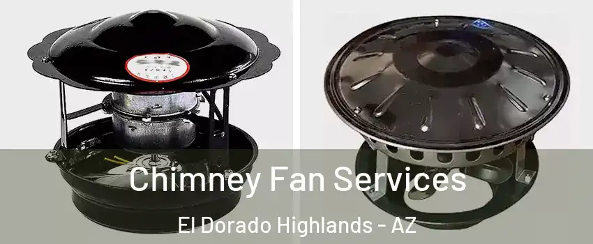 Chimney Fan Services El Dorado Highlands - AZ