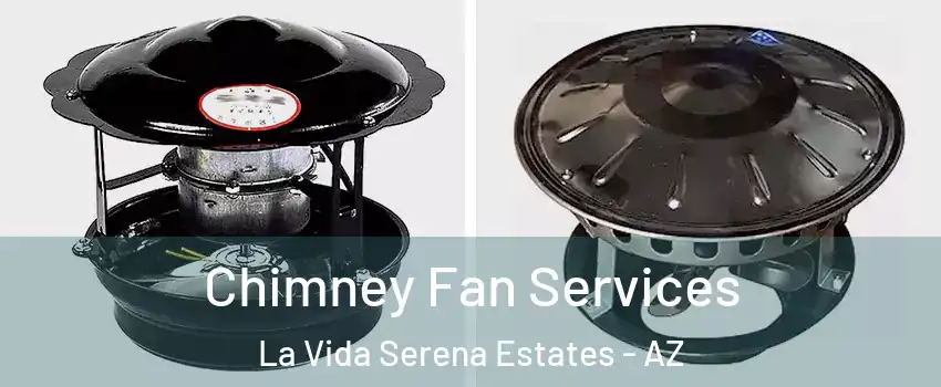 Chimney Fan Services La Vida Serena Estates - AZ