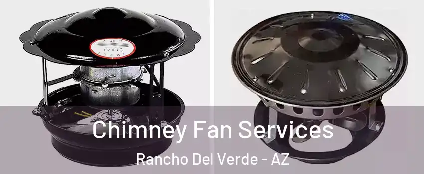 Chimney Fan Services Rancho Del Verde - AZ