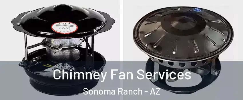 Chimney Fan Services Sonoma Ranch - AZ