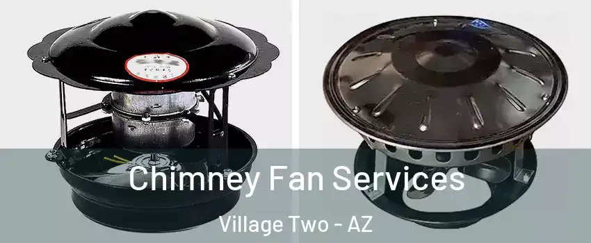 Chimney Fan Services Village Two - AZ