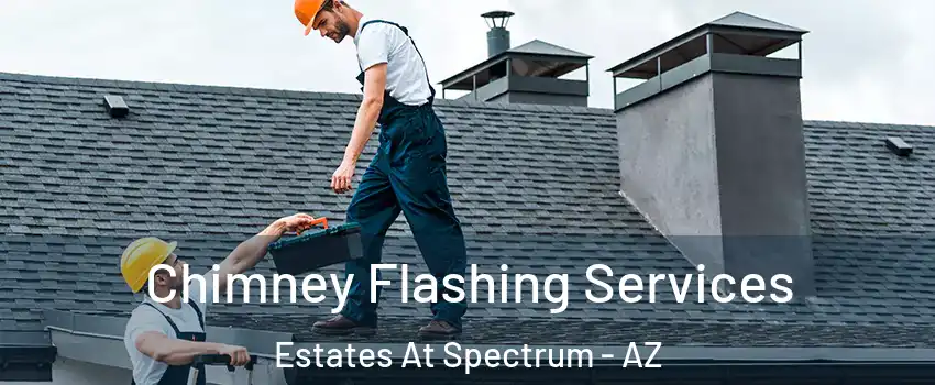 Chimney Flashing Services Estates At Spectrum - AZ