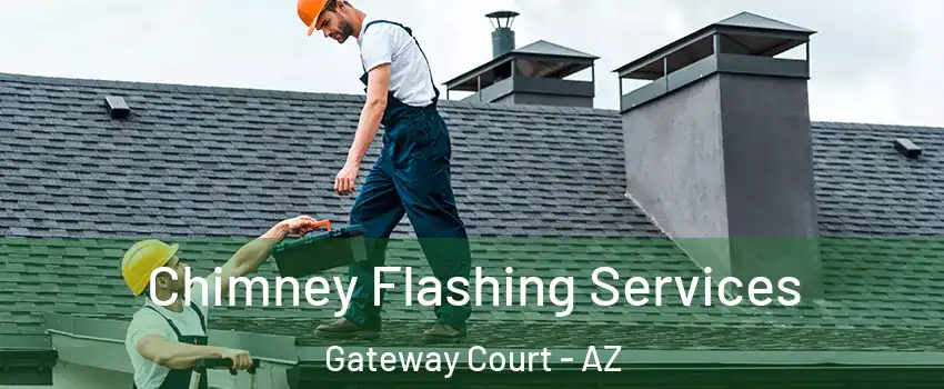 Chimney Flashing Services Gateway Court - AZ