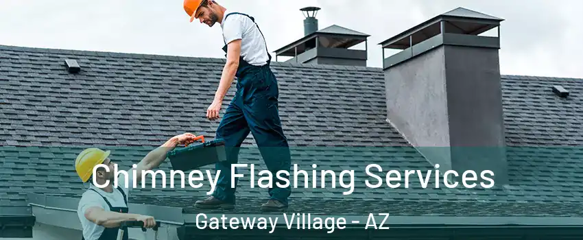 Chimney Flashing Services Gateway Village - AZ