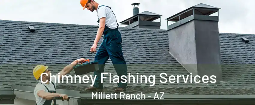 Chimney Flashing Services Millett Ranch - AZ