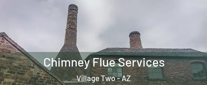 Chimney Flue Services Village Two - AZ