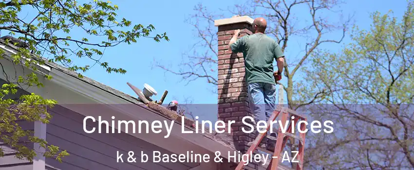 Chimney Liner Services k & b Baseline & Higley - AZ