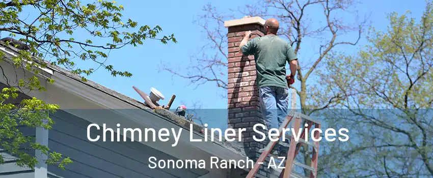 Chimney Liner Services Sonoma Ranch - AZ