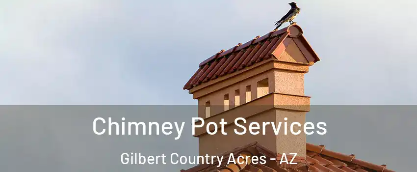 Chimney Pot Services Gilbert Country Acres - AZ