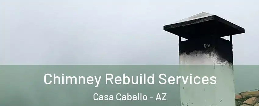 Chimney Rebuild Services Casa Caballo - AZ