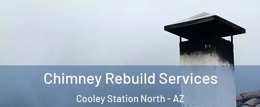 Chimney Rebuild Services Cooley Station North - AZ