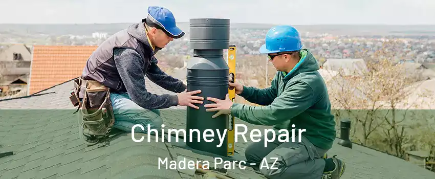 Chimney Repair Madera Parc - AZ