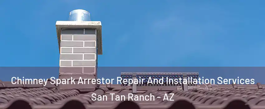 Chimney Spark Arrestor Repair And Installation Services San Tan Ranch - AZ