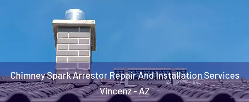 Chimney Spark Arrestor Repair And Installation Services Vincenz - AZ