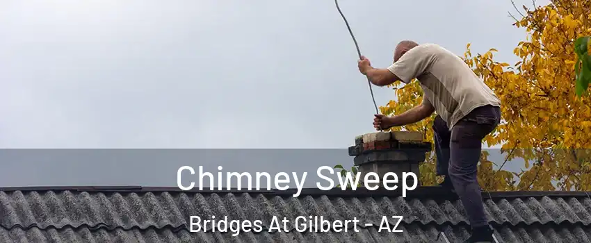 Chimney Sweep Bridges At Gilbert - AZ