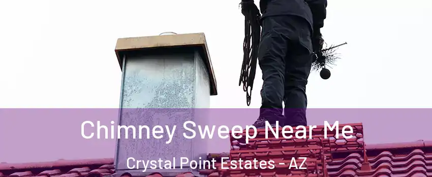 Chimney Sweep Near Me Crystal Point Estates - AZ