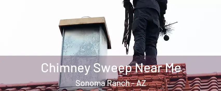 Chimney Sweep Near Me Sonoma Ranch - AZ