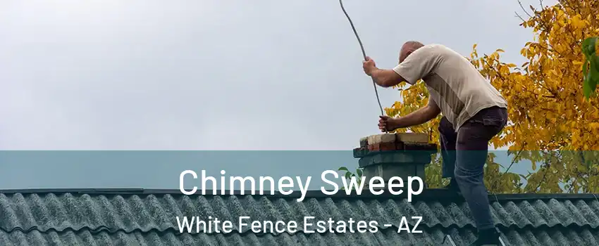 Chimney Sweep White Fence Estates - AZ