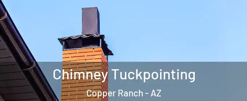 Chimney Tuckpointing Copper Ranch - AZ