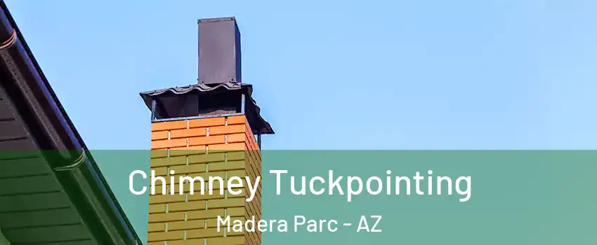 Chimney Tuckpointing Madera Parc - AZ