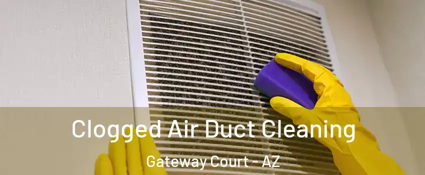 Clogged Air Duct Cleaning Gateway Court - AZ