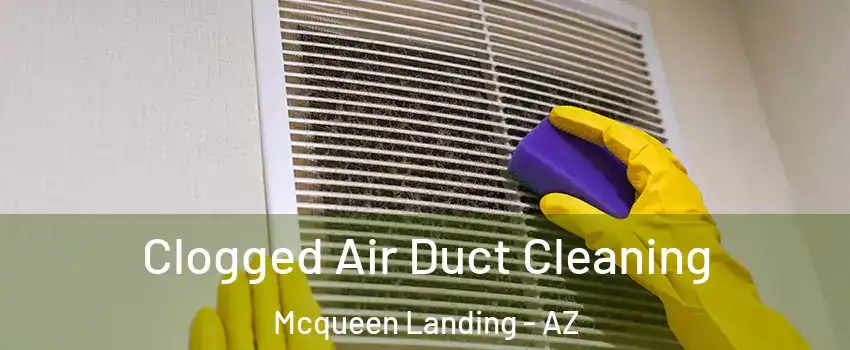 Clogged Air Duct Cleaning Mcqueen Landing - AZ