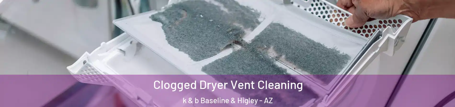 Clogged Dryer Vent Cleaning k & b Baseline & Higley - AZ