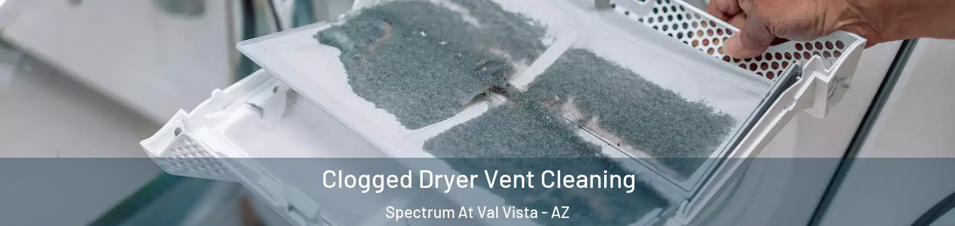 Clogged Dryer Vent Cleaning Spectrum At Val Vista - AZ