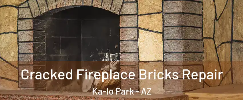 Cracked Fireplace Bricks Repair Ka-lo Park - AZ