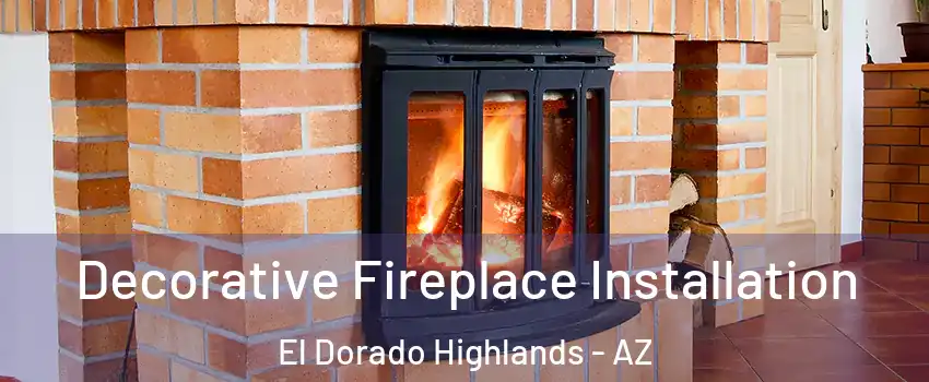 Decorative Fireplace Installation El Dorado Highlands - AZ