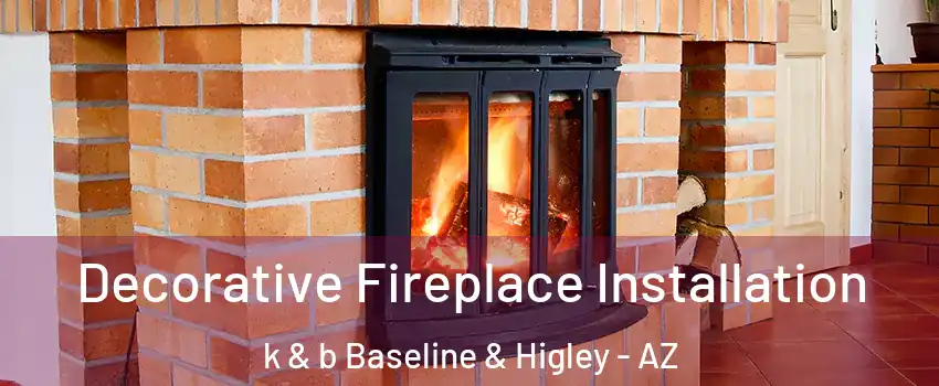 Decorative Fireplace Installation k & b Baseline & Higley - AZ