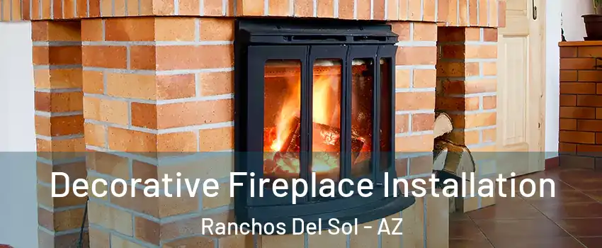 Decorative Fireplace Installation Ranchos Del Sol - AZ