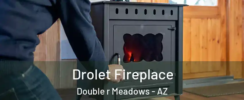 Drolet Fireplace Double r Meadows - AZ