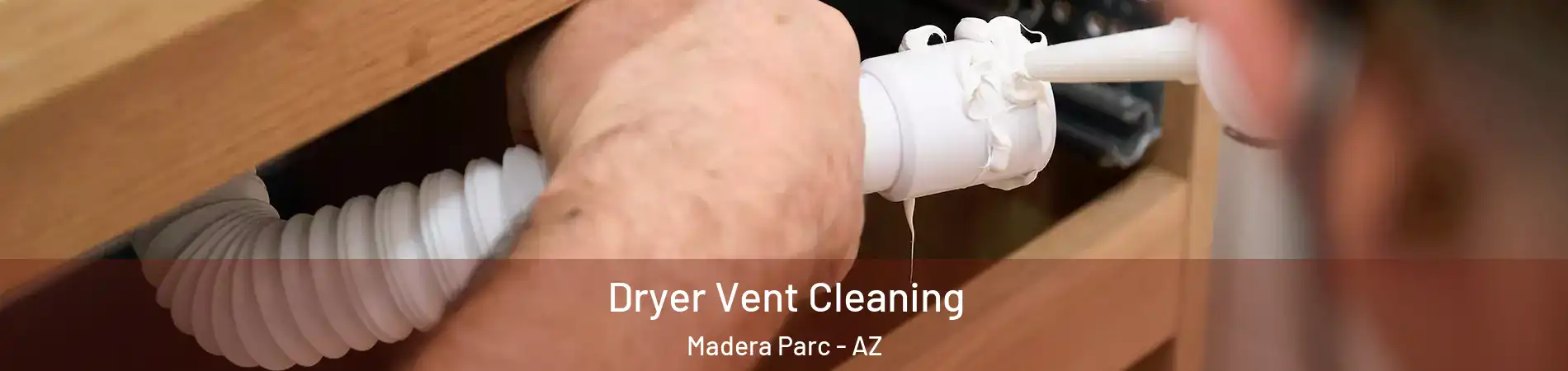 Dryer Vent Cleaning Madera Parc - AZ