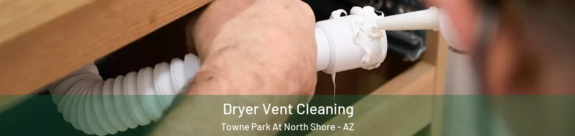 Dryer Vent Cleaning Towne Park At North Shore - AZ